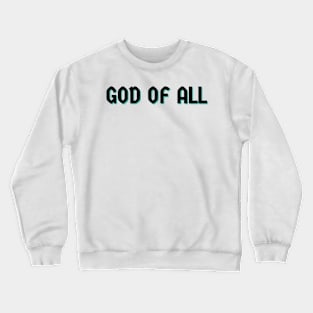 God Of All Crewneck Sweatshirt